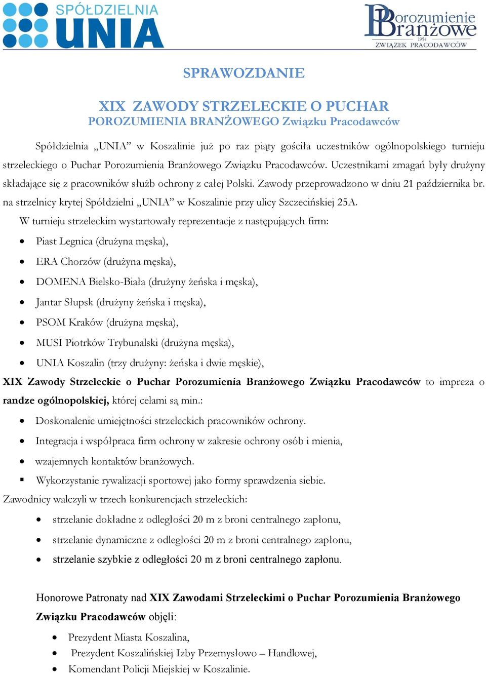na strzelnicy krytej Spółdzielni UNIA w Koszalinie przy ulicy Szczecińskiej 25A.