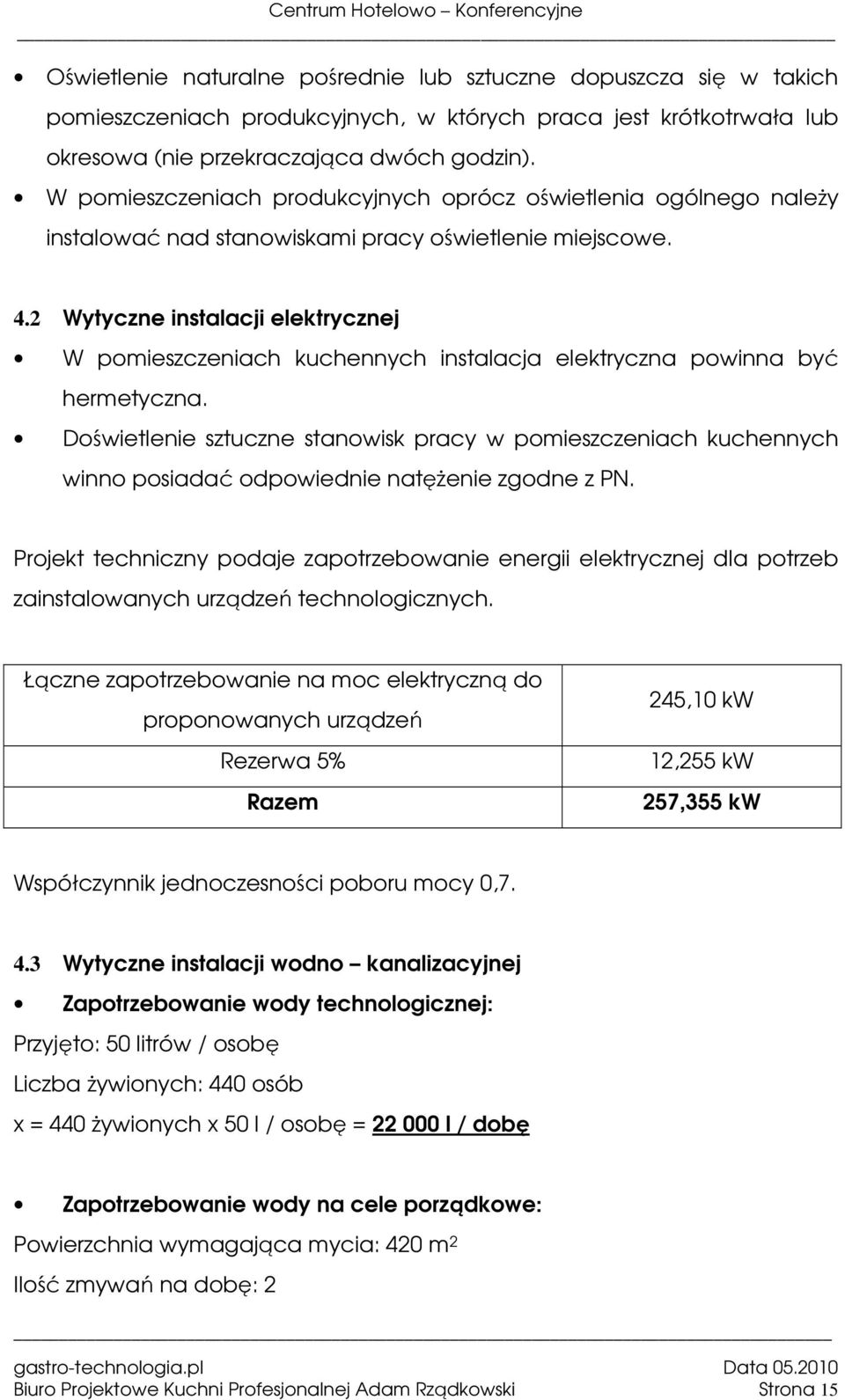 2 Wytyczne instalacji elektrycznej W pomieszczeniach kuchennych instalacja elektryczna powinna być hermetyczna.