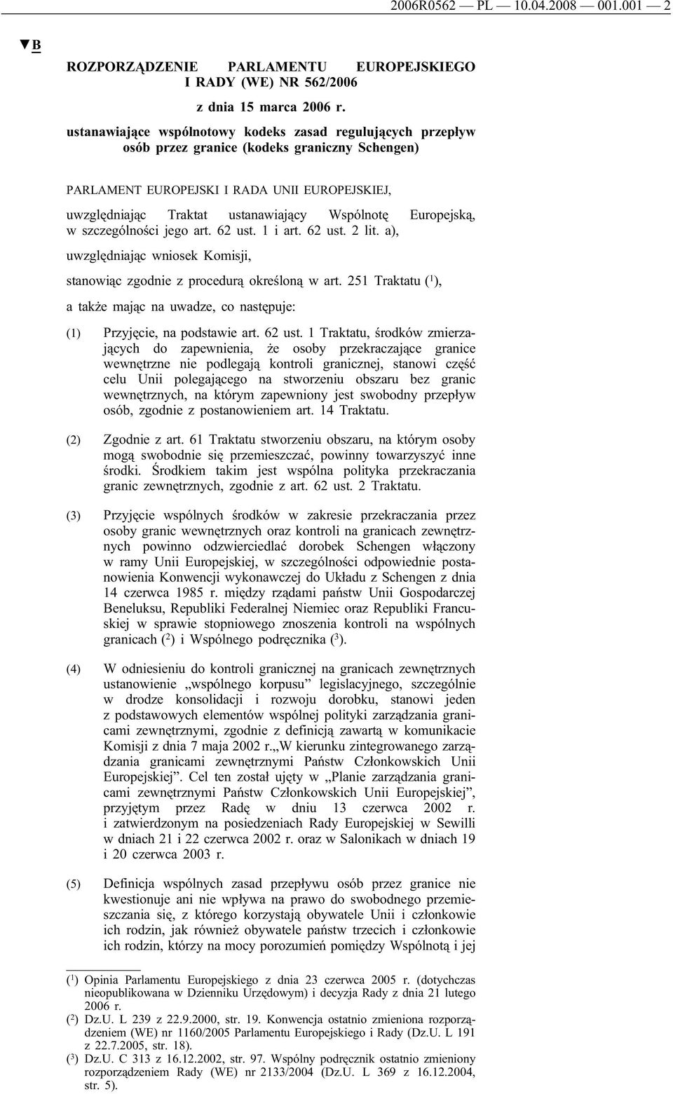 Wspólnotę Europejską, w szczególności jego art. 62 ust. 1 i art. 62 ust. 2 lit. a), uwzględniając wniosek Komisji, stanowiąc zgodnie z procedurą określoną w art.