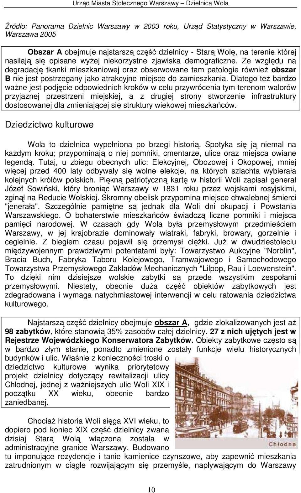 Dlatego teŝ bardzo waŝne jest podjęcie odpowiednich kroków w celu przywrócenia tym terenom walorów przyjaznej przestrzeni miejskiej, a z drugiej strony stworzenie infrastruktury dostosowanej dla