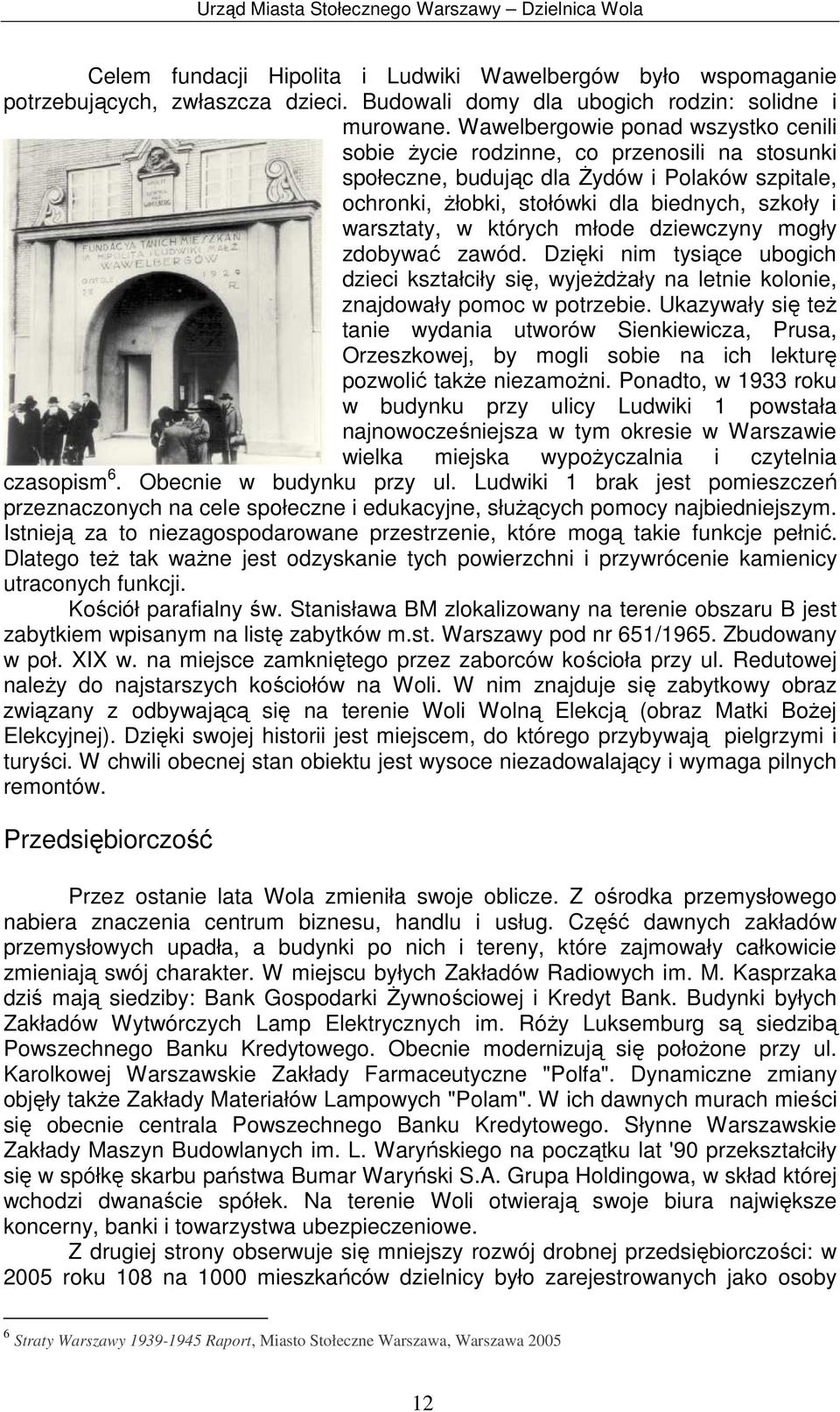 których młode dziewczyny mogły zdobywać zawód. Dzięki nim tysiące ubogich dzieci kształciły się, wyjeŝdŝały na letnie kolonie, znajdowały pomoc w potrzebie.