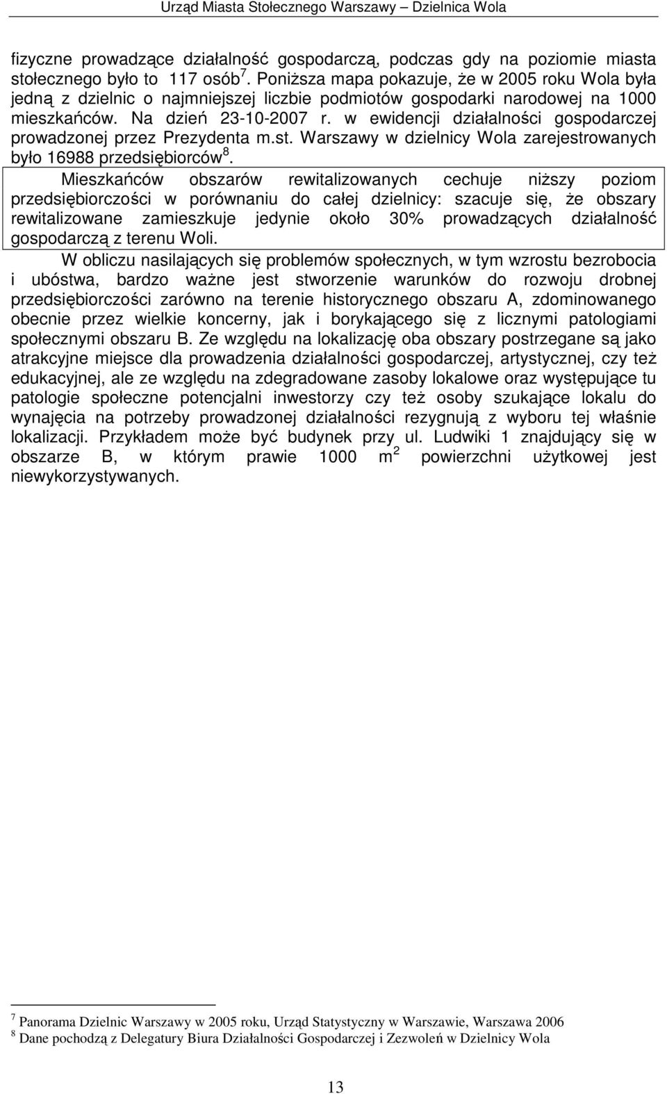 w ewidencji działalności gospodarczej prowadzonej przez Prezydenta m.st. Warszawy w dzielnicy Wola zarejestrowanych było 16988 przedsiębiorców 8.