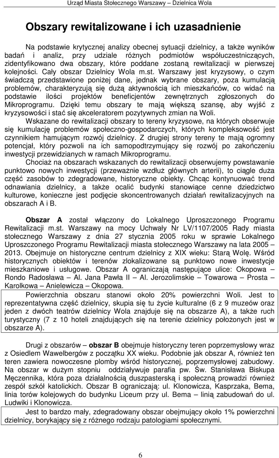 ną rewitalizacji w pierwszej kolejności. Cały obszar Dzielnicy Wola m.st.