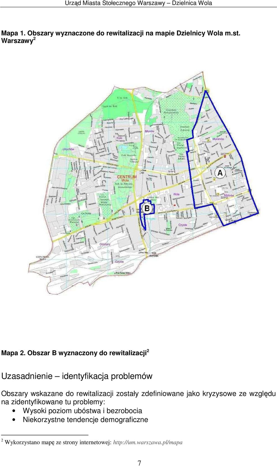 rewitalizacji zostały zdefiniowane jako kryzysowe ze względu na zidentyfikowane tu problemy: Wysoki poziom