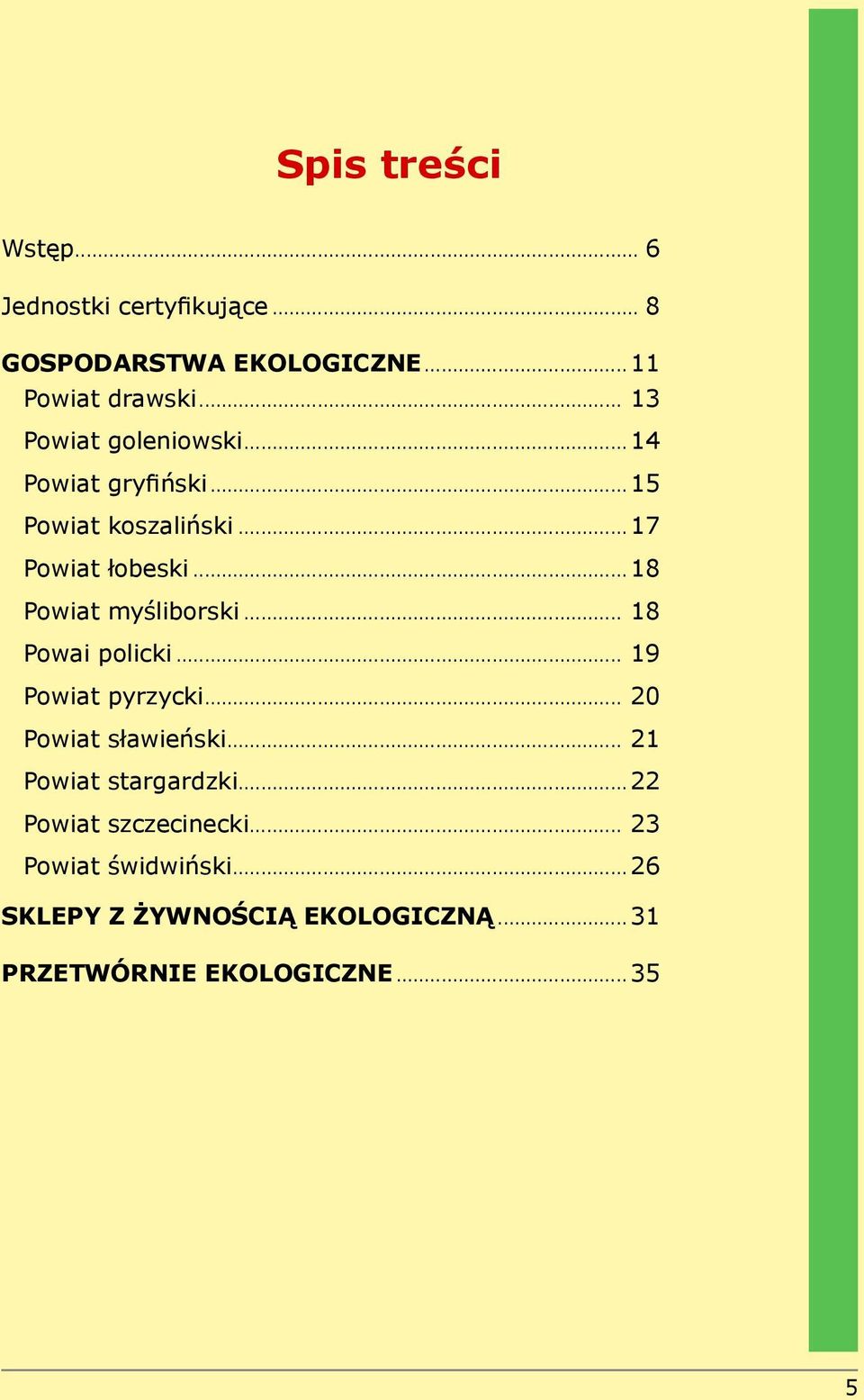 .. 18 Powiat myśliborski... 18 Powai policki... 19 Powiat pyrzycki... 20 Powiat sławieński.