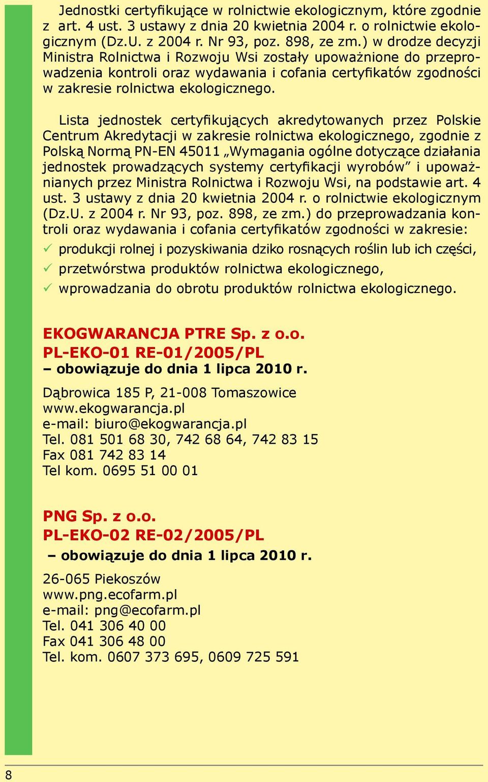 Lista jednostek certyfikujących akredytowanych przez Polskie Centrum Akredytacji w zakresie rolnictwa ekologicznego, zgodnie z Polską Normą PN-EN 45011 Wymagania ogólne dotyczące działania jednostek