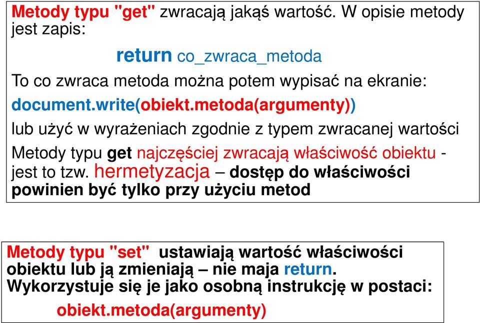 metoda(argumenty)) lub użyć w wyrażeniach zgodnie z typem zwracanej wartości Metody typu get najczęściej zwracają właściwość obiektu -