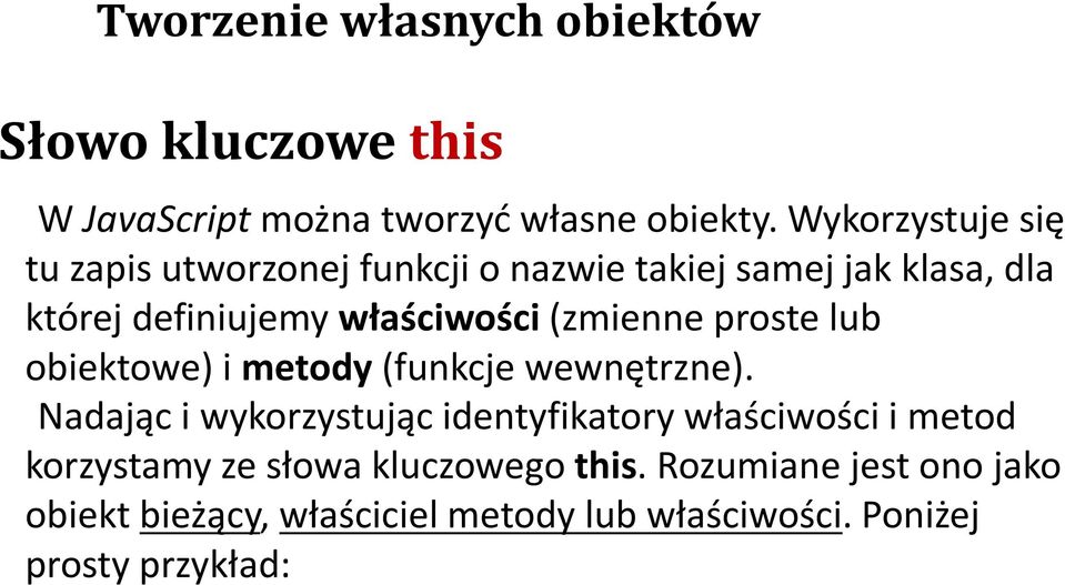 właściwości(zmienne proste lub obiektowe) i metody(funkcje wewnętrzne).