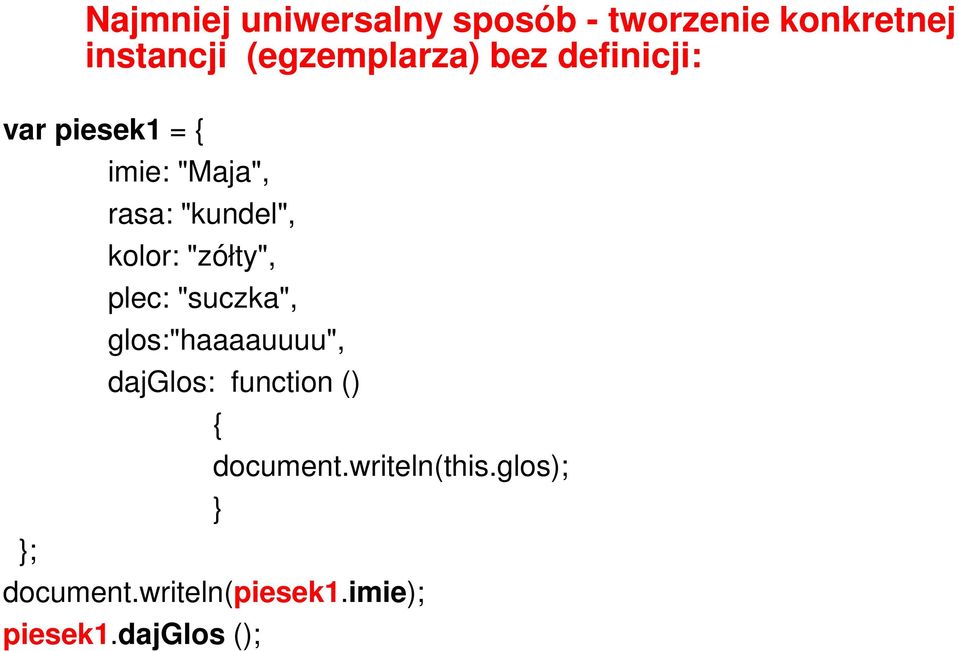 kolor: "zółty", plec: "suczka", glos:"haaaauuuu", dajglos: function () {