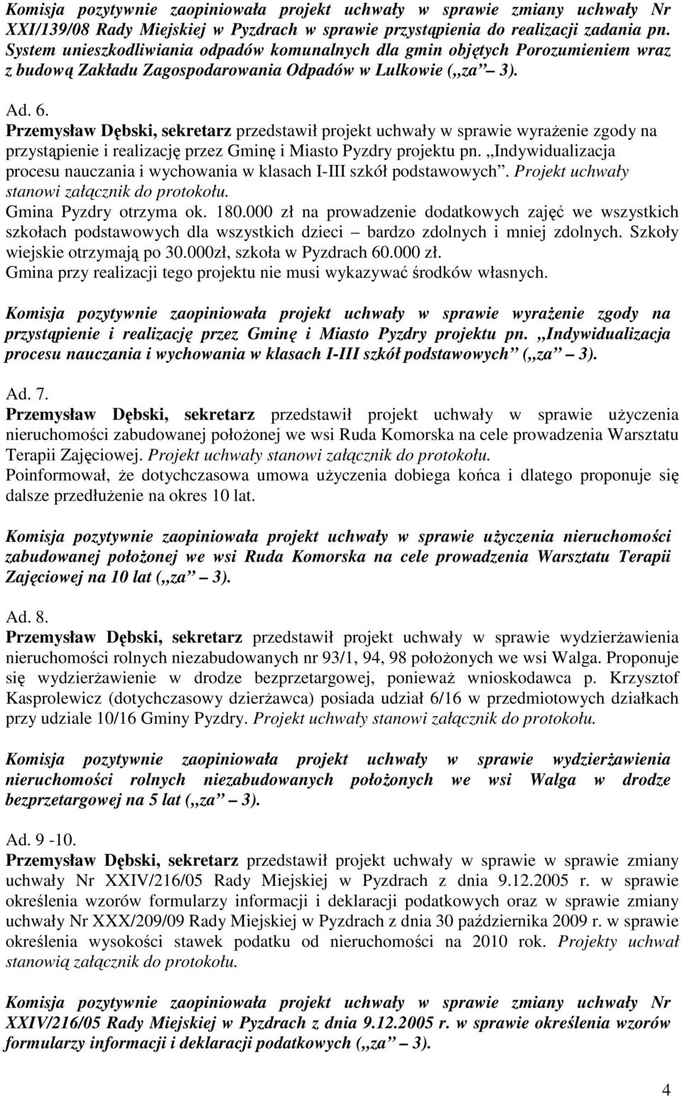 Przemysław Dębski, sekretarz przedstawił projekt uchwały w sprawie wyrażenie zgody na przystąpienie i realizację przez Gminę i Miasto Pyzdry projektu pn.