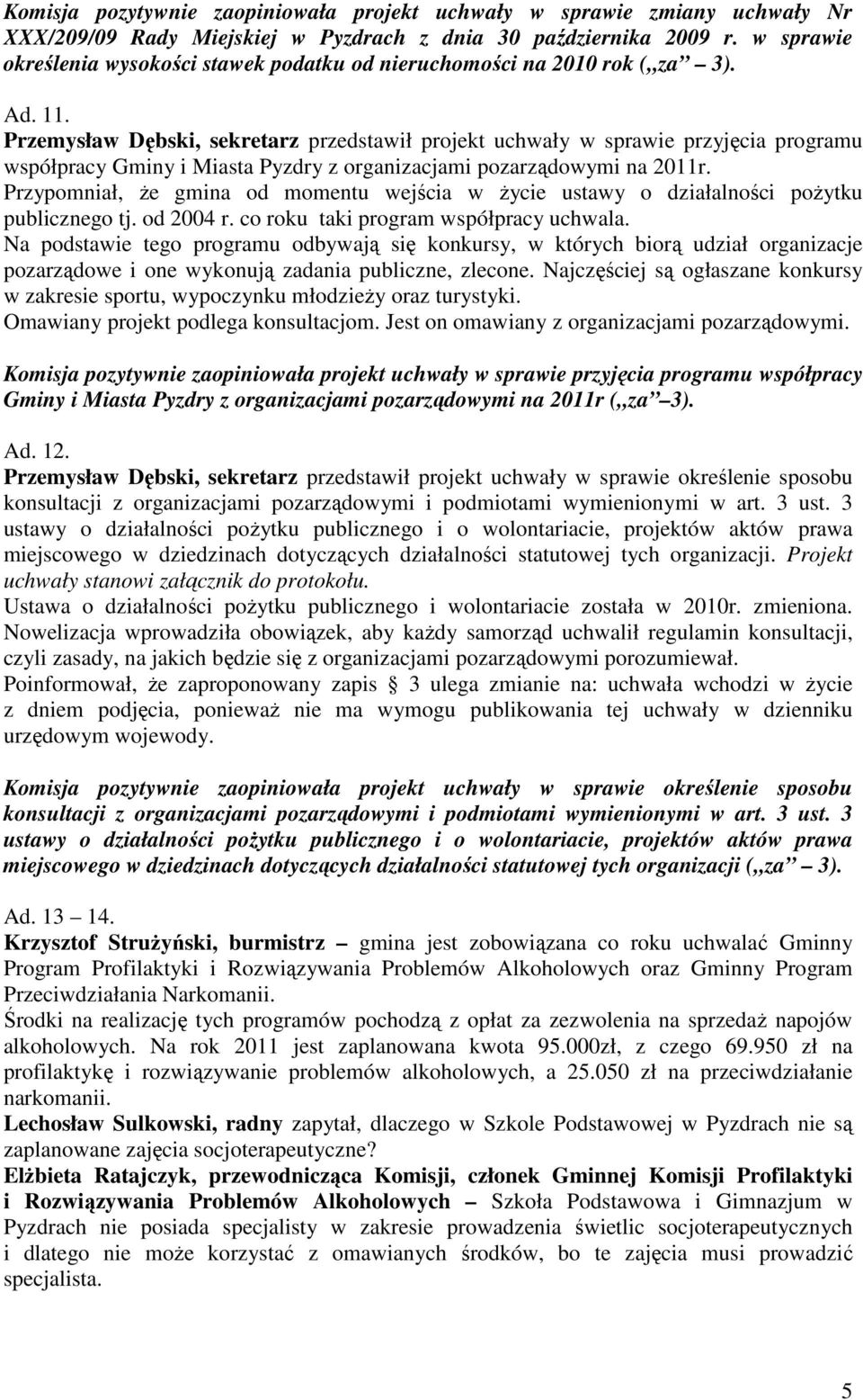 Przemysław Dębski, sekretarz przedstawił projekt uchwały w sprawie przyjęcia programu współpracy Gminy i Miasta Pyzdry z organizacjami pozarządowymi na 2011r.