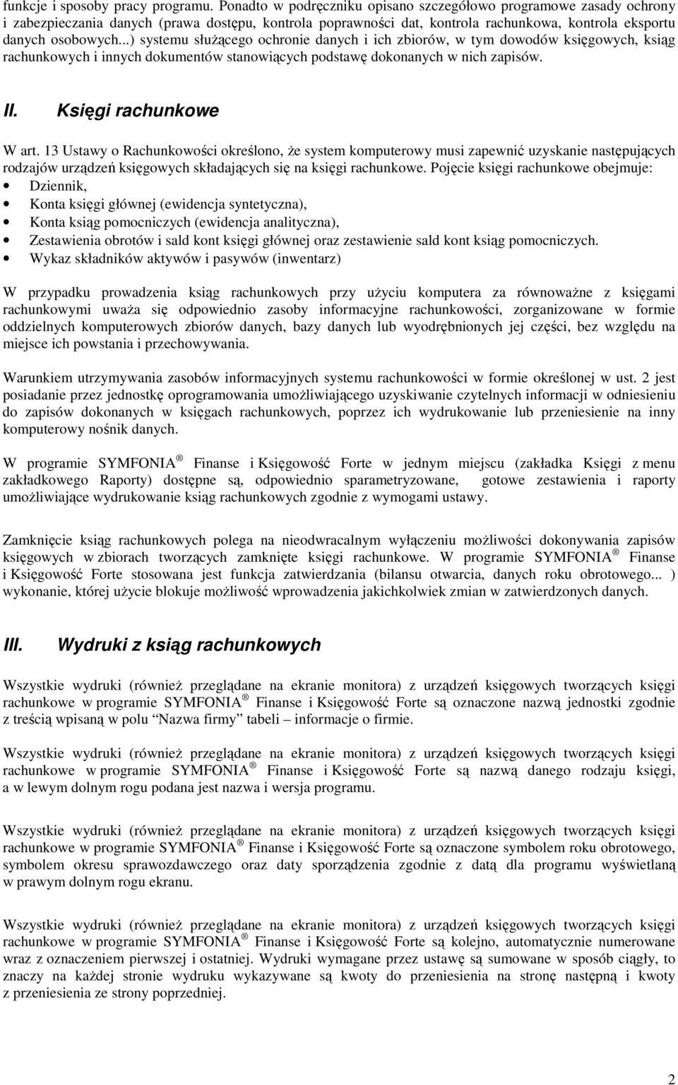 ..) systemu słuŝącego ochronie danych i ich zbiorów, w tym dowodów księgowych, ksiąg rachunkowych i innych dokumentów stanowiących podstawę dokonanych w nich zapisów. II. Księgi rachunkowe W art.