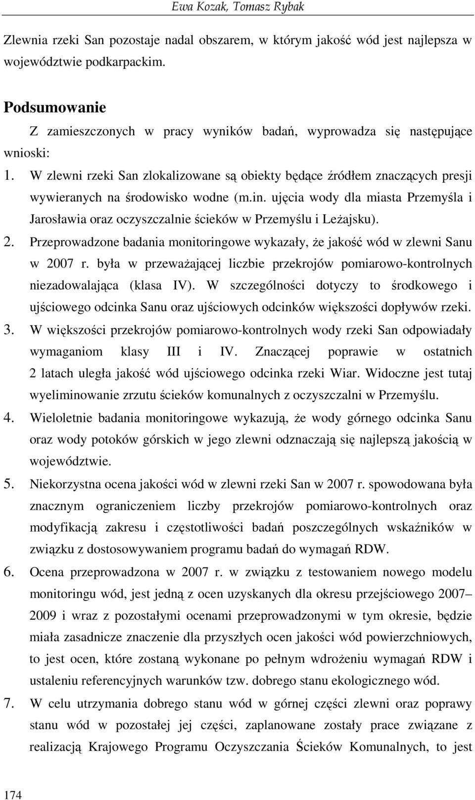 W zlewni rzeki San zlokalizowane są obiekty będące źródłem znaczących presji wywieranych na środowisko wodne (m.in.
