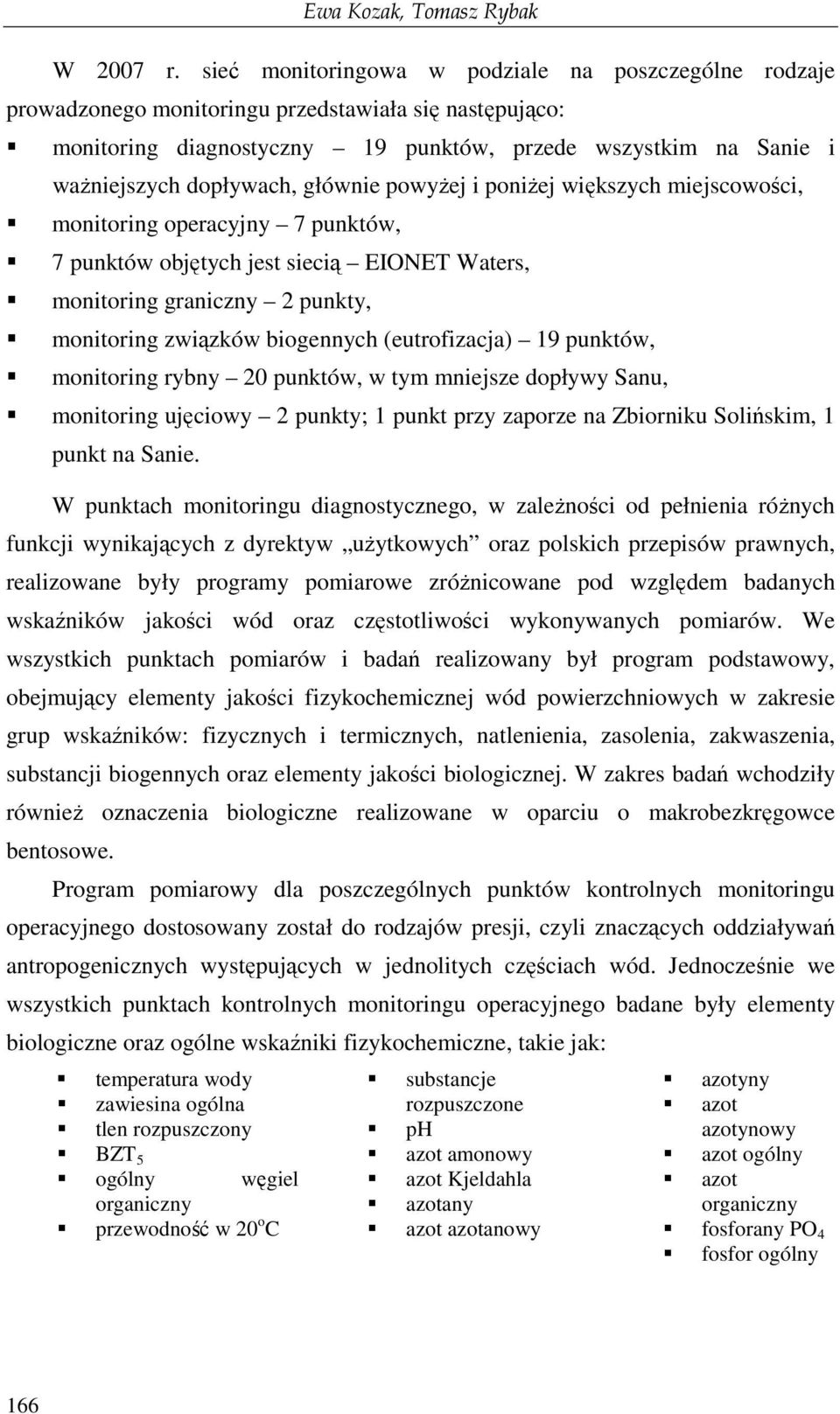 głównie powyŝej i poniŝej większych miejscowości, monitoring operacyjny 7 punktów, 7 punktów objętych jest siecią EIONET Waters, monitoring graniczny 2 punkty, monitoring związków biogennych