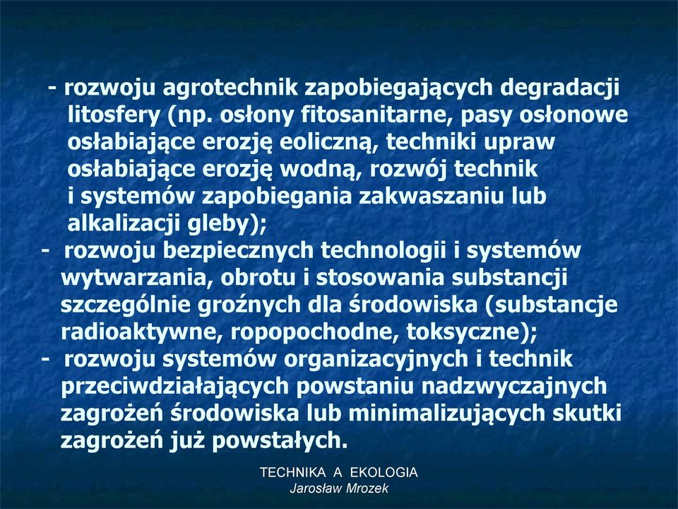 zakwaszaniu lub alkalizacji gleby); - rozwoju bezpiecznych technologii i systemów wytwarzania, obrotu i stosowania substancji szczególnie groźnych