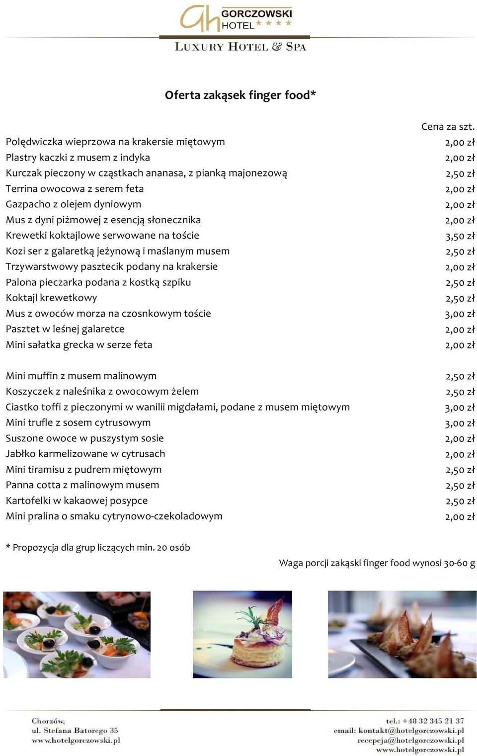 pieczarka podana z kostką szpiku Koktajl krewetkowy Mus z owoców morza na czosnkowym toście Pasztet w leśnej galaretce Mini sałatka grecka w serze feta Cena za szt.