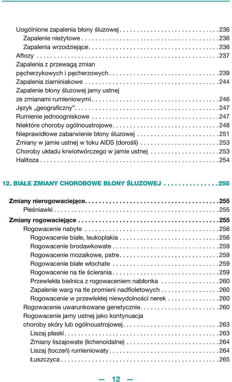 ...................................... 244 Zapalenie błony śluzowej jamy ustnej ze zmianami rumieniowymi..................................... 246 Język geograficzny.......................................... 247 Rumienie jednoogniskowe.