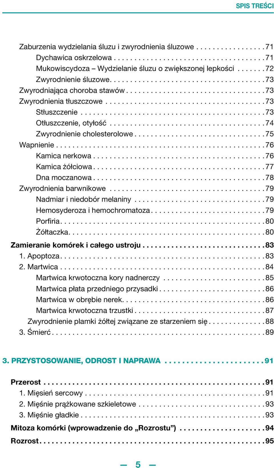 ............................................ 73 Otłuszczenie, otyłość...................................... 74 Zwyrodnienie cholesterolowe................................ 75 Wapnienie.