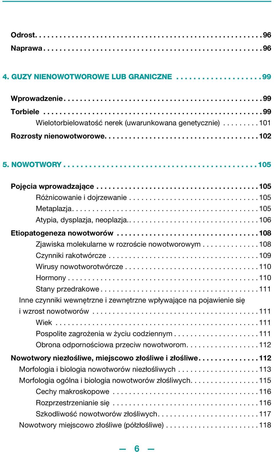 ..................................... 102 5. NOWOTWORY............................................. 105 Pojęcia wprowadzające........................................ 105 Różnicowanie i dojrzewanie.