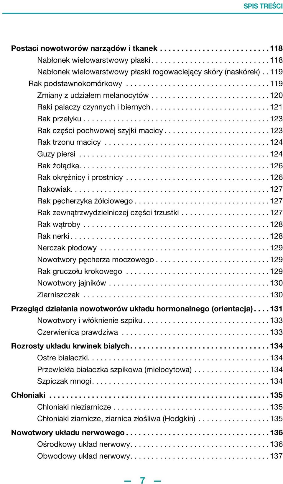 ........................................... 123 Rak części pochwowej szyjki macicy......................... 123 Rak trzonu macicy....................................... 124 Guzy piersi.
