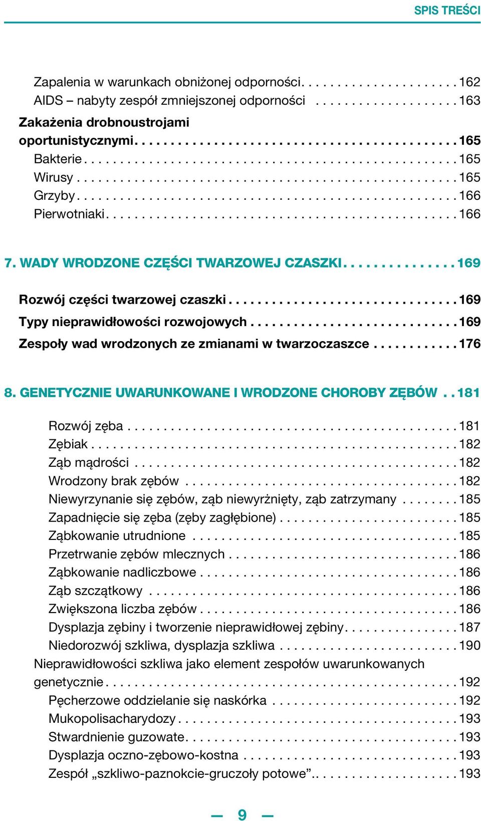 ................................................ 166 7. WADY WRODZONE CZĘŚCI TWARZOWEJ CZASZKI............... 169 Rozwój części twarzowej czaszki................................ 169 Typy nieprawidłowości rozwojowych.