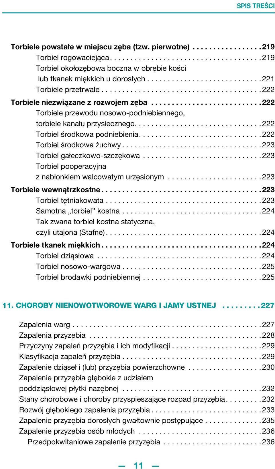 .......................... 222 Torbiele przewodu nosowo-podniebiennego, torbiele kanału przysiecznego............................... 222 Torbiel środkowa podniebienia.............................. 222 Torbiel środkowa żuchwy.