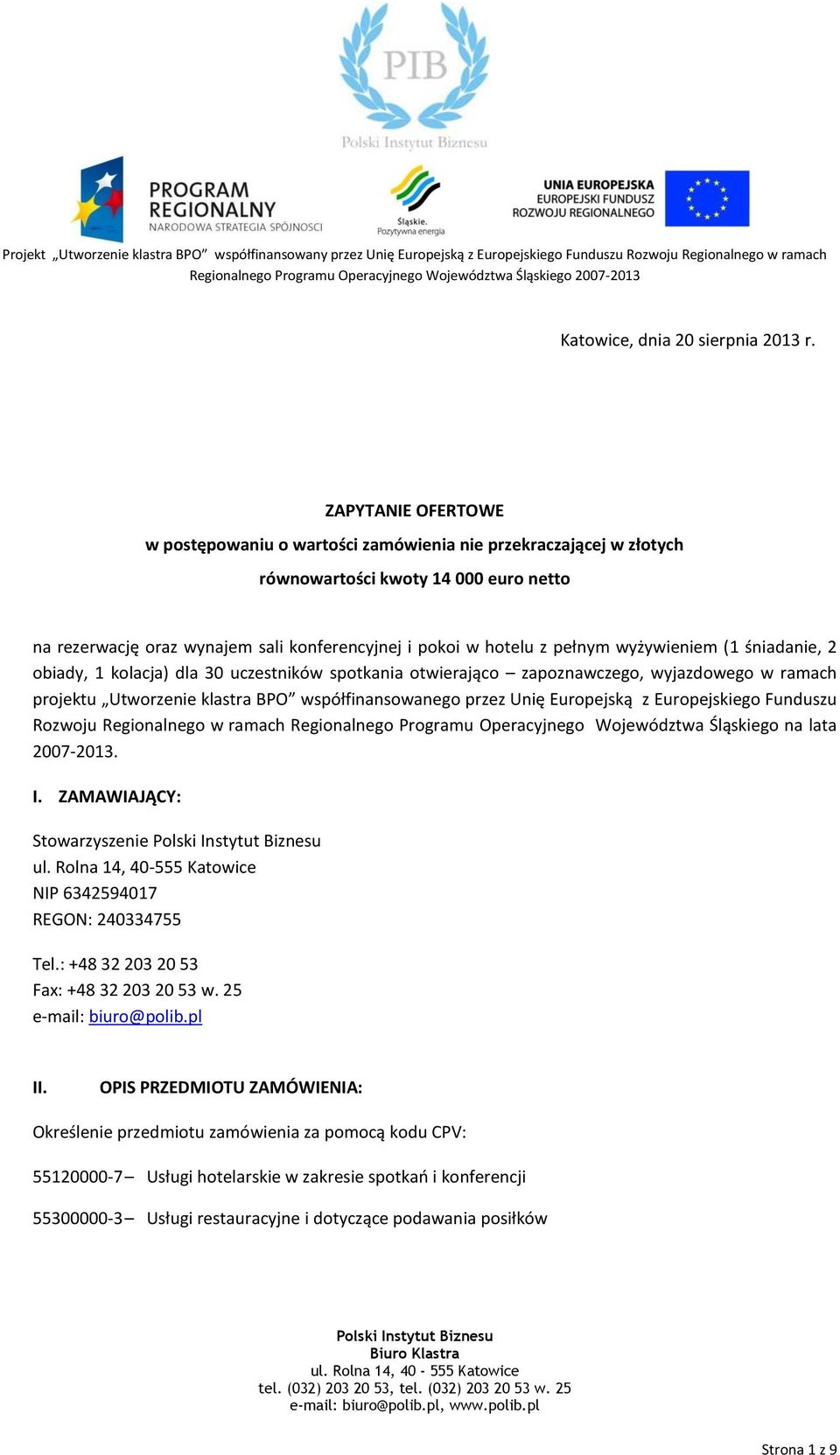 wyżywieniem (1 śniadanie, 2 obiady, 1 kolacja) dla 30 uczestników spotkania otwierająco zapoznawczego, wyjazdowego w ramach projektu Utworzenie klastra BPO współfinansowanego przez Unię Europejską z