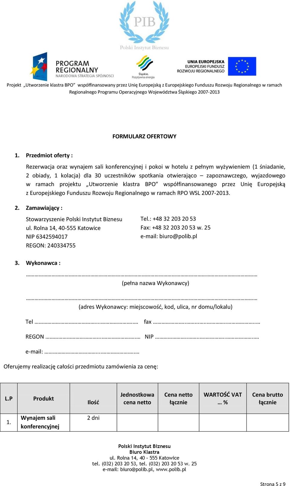 wyjazdowego w ramach projektu Utworzenie klastra BPO współfinansowanego przez Unię Europejską z Europejskiego Funduszu Rozwoju Regionalnego w ramach RPO WSL 2007-2013. 2. Zamawiający : Stowarzyszenie ul.