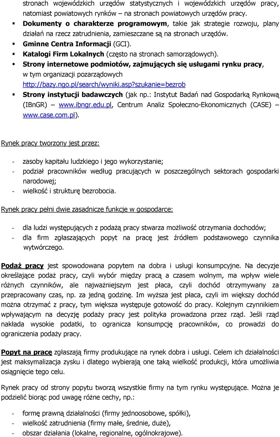 Katalogi Firm Lokalnych (często na stronach samorządowych). Strony internetowe podmiotów, zajmujących się usługami rynku pracy, w tym organizacji pozarządowych http://bazy.ngo.pl/search/wyniki.asp?