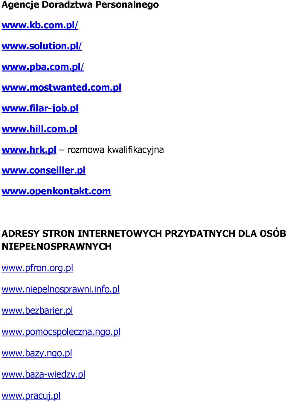 com ADRESY STRON INTERNETOWYCH PRZYDATNYCH DLA OSÓB NIEPEŁNOSPRAWNYCH www.pfron.org.pl www.