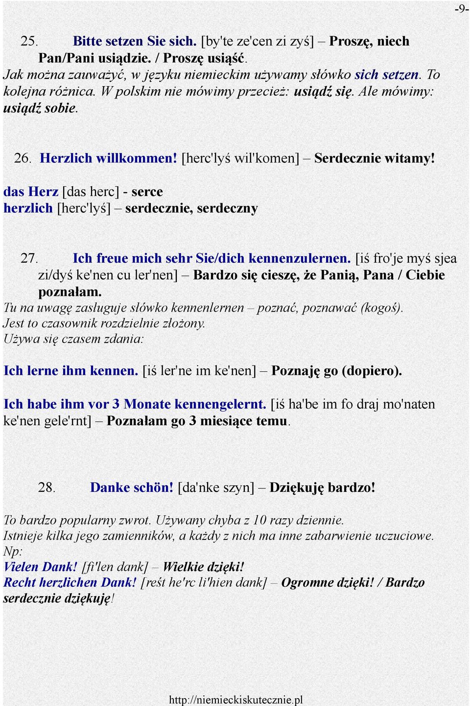 das Herz [das herc] - serce herzlich [herc'lyś] serdecznie, serdeczny 27. Ich freue mich sehr Sie/dich kennenzulernen.