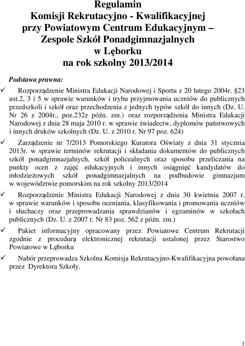 2, 3 i 5 w sprawie warunków i trybu przyjmowania uczniów do publicznych przedszkoli i szkół oraz przechodzenia z jednych typów szkół do innych (Dz. U. Nr 26 z 2004r., poz.232z późn. zm.