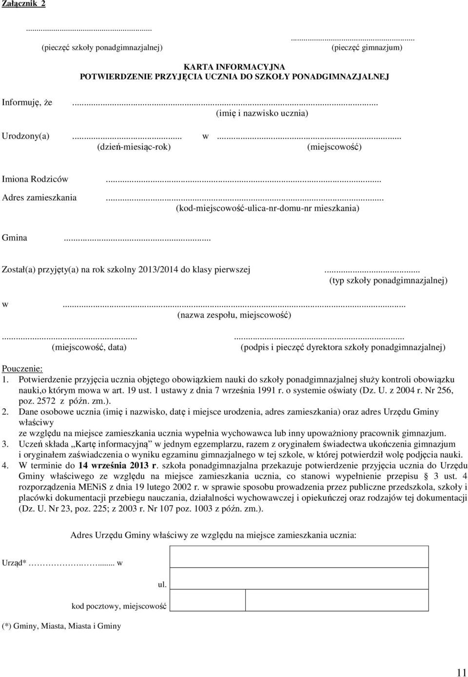 .. Został(a) przyjęty(a) na rok szkolny 2013/2014 do klasy pierwszej... (typ szkoły ponadgimnazjalnej) w... (nazwa zespołu, miejscowość).