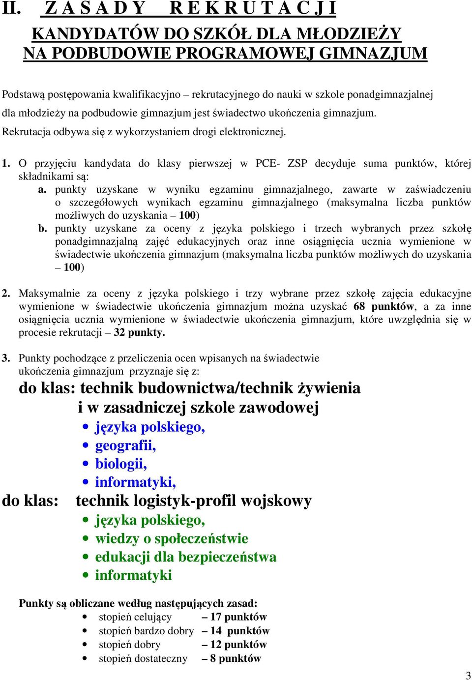 O przyjęciu kandydata do klasy pierwszej w PCE- ZSP decyduje suma punktów, której składnikami są: a.