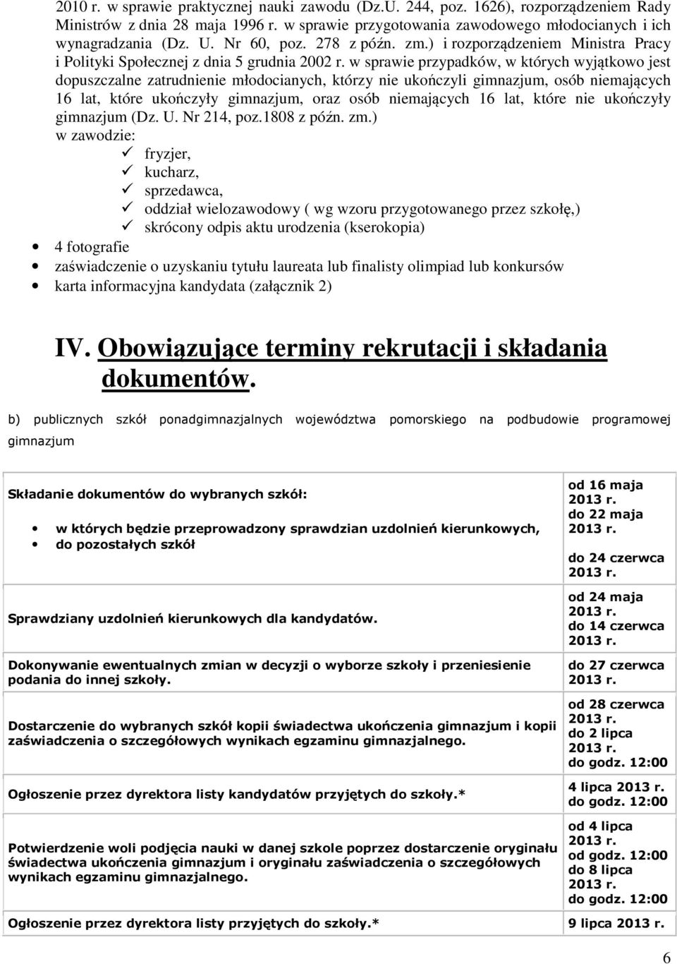 w sprawie przypadków, w których wyjątkowo jest dopuszczalne zatrudnienie młodocianych, którzy nie ukończyli gimnazjum, osób niemających 16 lat, które ukończyły gimnazjum, oraz osób niemających 16