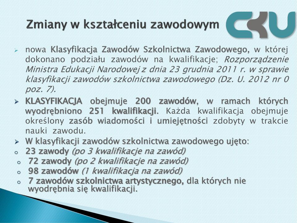 Każda kwalifikacja obejmuje określony zasób wiadomości i umiejętności zdobyty w trakcie nauki zawodu.