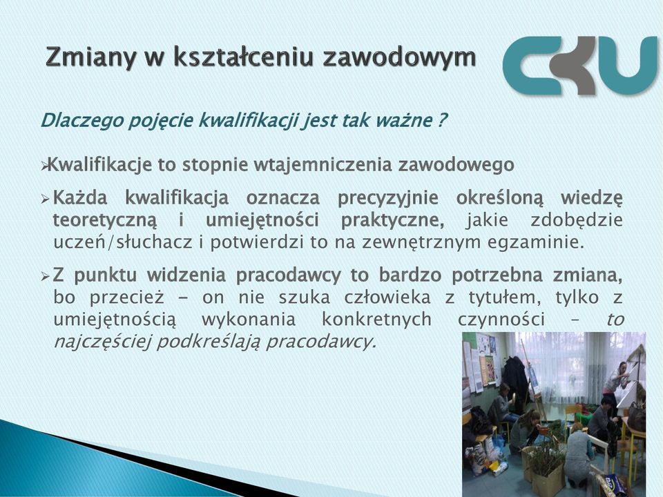 teoretyczną i umiejętności praktyczne, jakie zdobędzie uczeń/słuchacz i potwierdzi to na zewnętrznym egzaminie.