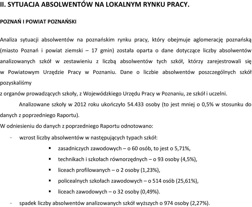 absolwentów analizowanych szkół w zestawieniu z liczbą absolwentów tych szkół, którzy zarejestrowali się w Powiatowym Urzędzie Pracy w Poznaniu.