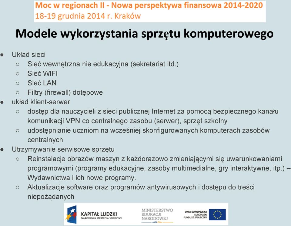 co centralnego zasobu (serwer), sprzt szkolny udostpnianie uczniom na wcześniej skonfigurowanych komputerach zasobów centralnych Utrzymywanie serwisowe sprztu