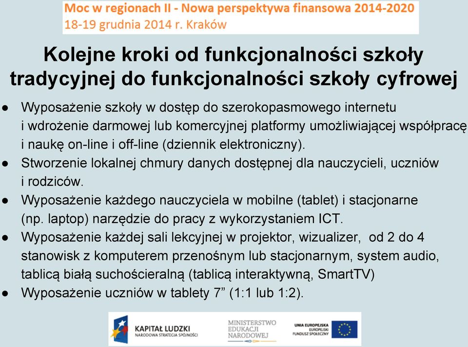 Stworzenie lokalnej chmury danych dostpnej dla nauczycieli, uczniów i rodziców. Wyposażenie każdego nauczyciela w mobilne (tablet) i stacjonarne (np.