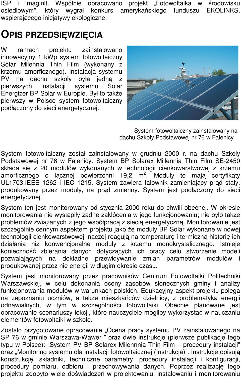 Instalacja systemu PV na dachu szkoły była jedną z pierwszych instalacji systemu Solar Energizer BP Solar w Europie.