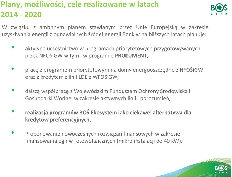 energooszczędne z NFOŚiGW oraz z kredytem z linii LDE z WFOŚiGW, dalszą współpracę z Wojewódzkim Funduszem Ochrony Środowiska i Gospodarki Wodnej w zakresie aktywnych linii i porozumień,