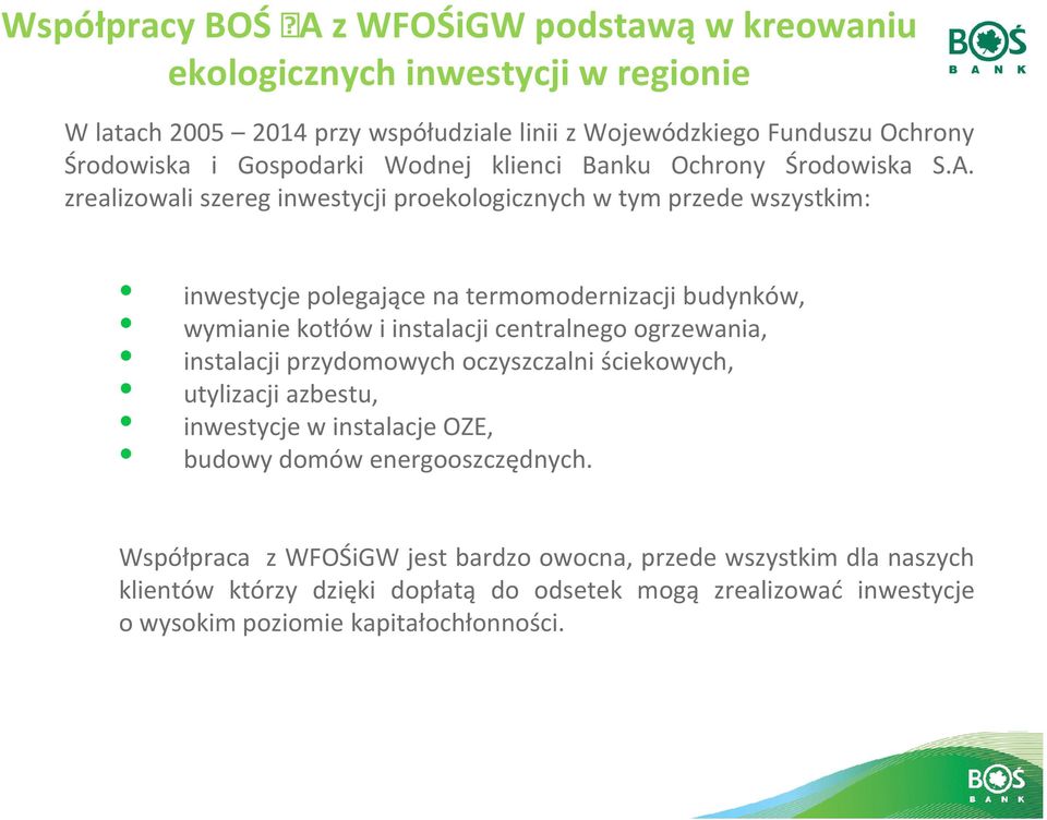 zrealizowali szereg inwestycji proekologicznych w tym przede wszystkim: inwestycje polegające na termomodernizacji budynków, wymianie kotłów i instalacji centralnego ogrzewania,