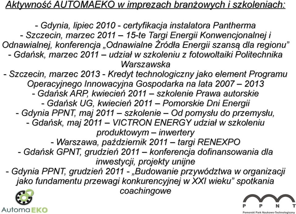 Programu Operacyjnego Innowacyjna Gospodarka na lata 2007 2013 - Gdańsk ARP, kwiecień 2011 szkolenie Prawa autorskie - Gdańsk UG, kwiecień 2011 Pomorskie Dni Energii - Gdynia PPNT, maj 2011 szkolenie