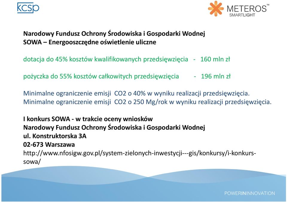 przedsięwzięcia. Minimalne ograniczenie emisji CO2 o 250 Mg/rok w wyniku realizacji przedsięwzięcia.