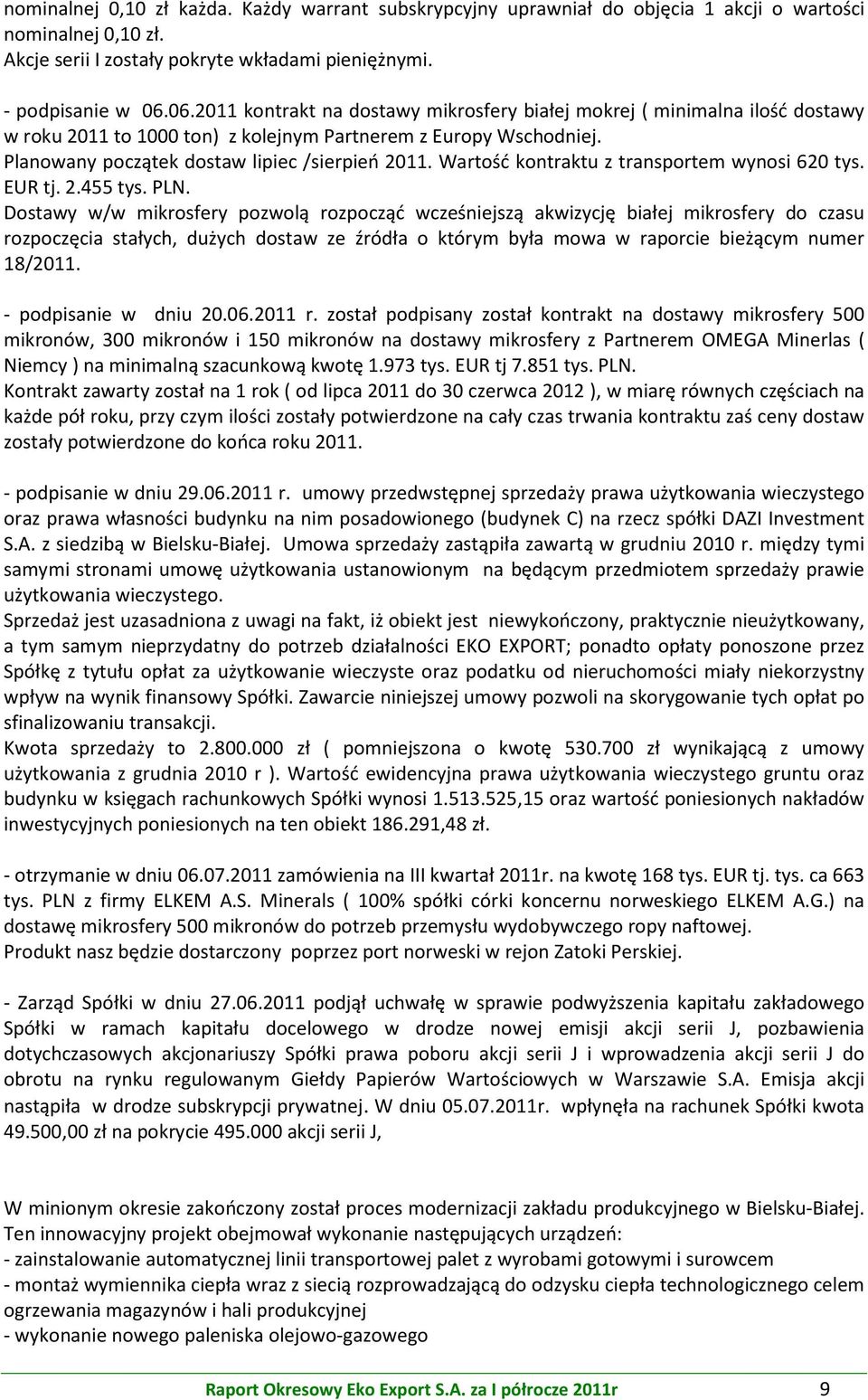 Wartość kontraktu z transportem wynosi 620 tys. EUR tj. 2.455 tys. PLN.