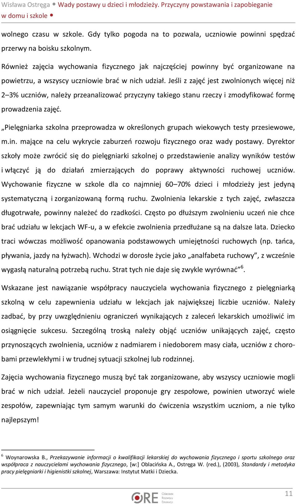 Jeśli z zajęć jest zwolnionych więcej niż 2 3% uczniów, należy przeanalizować przyczyny takiego stanu rzeczy i zmodyfikować formę prowadzenia zajęć.