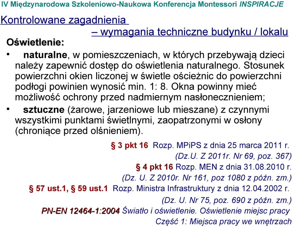 Okna powinny mieć możliwość ochrony przed nadmiernym nasłonecznieniem; sztuczne (żarowe, jarzeniowe lub mieszane) z czynnymi wszystkimi punktami świetlnymi, zaopatrzonymi w osłony (chroniące przed