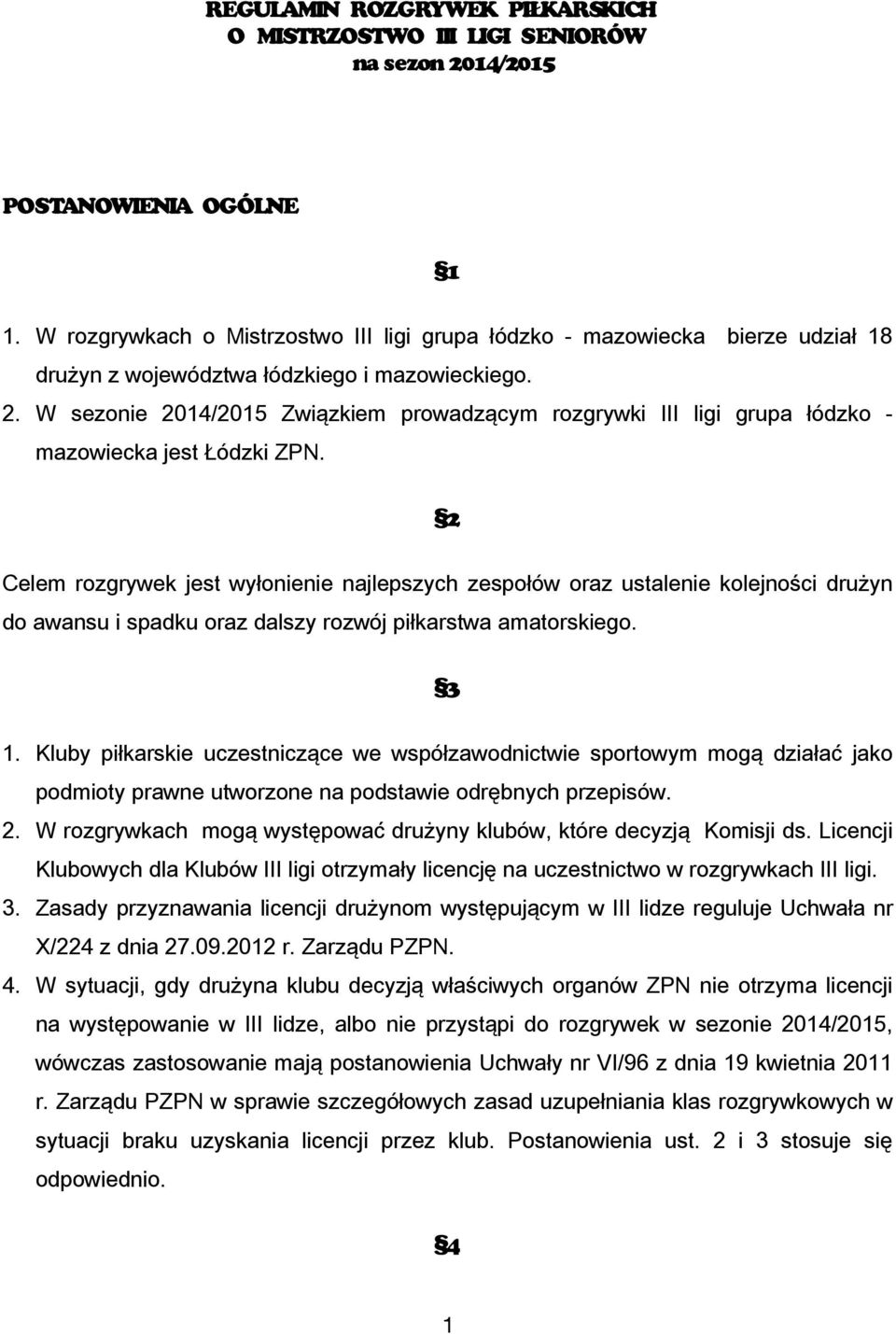 W sezonie 2014/2015 Związkiem prowadzącym rozgrywki III ligi grupa łódzko - mazowiecka jest Łódzki ZPN.