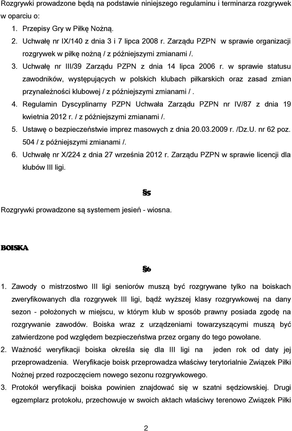 w sprawie statusu zawodników, występujących w polskich klubach piłkarskich oraz zasad zmian przynależności klubowej / z późniejszymi zmianami /. 4.